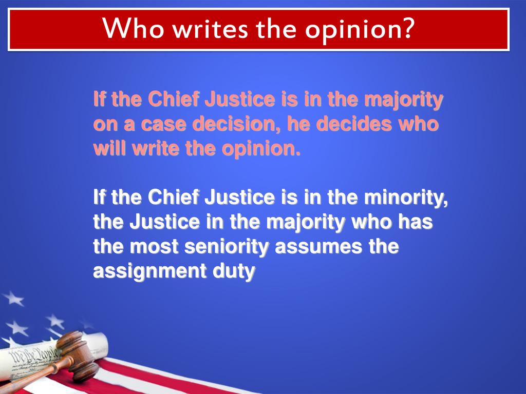 If the chief justice of the supreme court is part of the majority he or she gets to write sales the